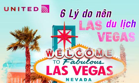 6 lý do nên đến Las Vegas một lần trong đời