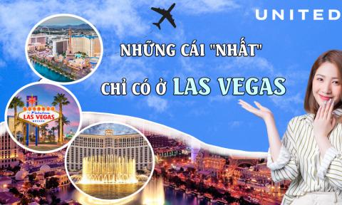 Trải Nghiệm Những Cái Nhất Chỉ Có Khi Du Lịch Las Vegas