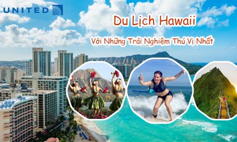 Du Lịch Hawaii Với Những Trải Nghiệm Thú Vị Nhất