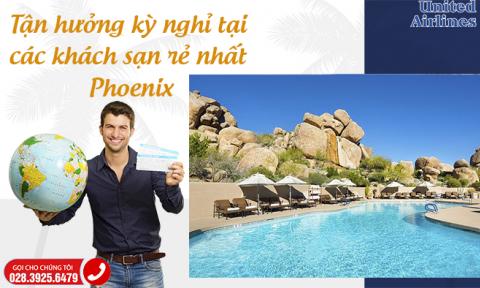 Tận hưởng kỳ nghỉ tại các khách sạn rẻ nhất ở Phoenix