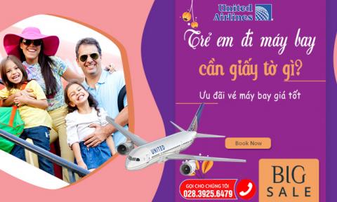 Trẻ em đi máy bay cần giấy tờ gì?
