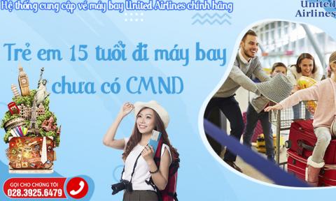 Trẻ em 15 tuổi đi máy bay chưa có CMND