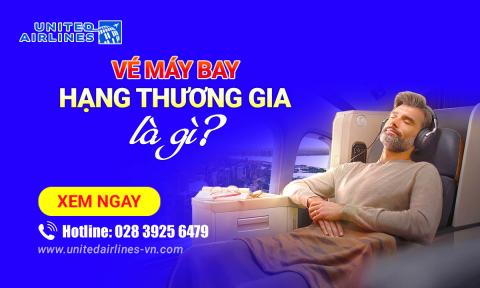 Vé máy bay hạng thương gia là gì​?