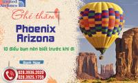 Ghé thăm Phoenix Arizona - 10 điều bạn nên biết trước khi đi