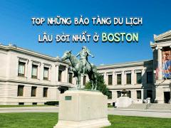 Những Bảo Tàng Lâu Đời Nhất Khi Du Lịch Boston Khiến Người Xem Choáng Ngợp